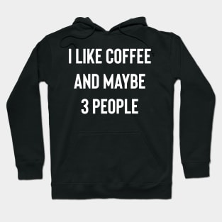 I like Coffee And Maybe 3 People Hoodie